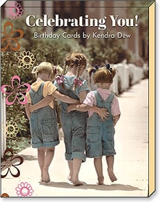 Celebrating You!
Birthday Cards by Kendra Dew