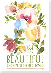 a grouping of watercolor flowers over the words you are beautiful chosen redeemed loved