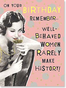 Birthday Card 47615 - Well-behaved women rarely make…
